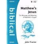 Grove Biblical - B32 - Matthew's Jesus: The Message And Meaning of Matthew's Gospel By John Proctor